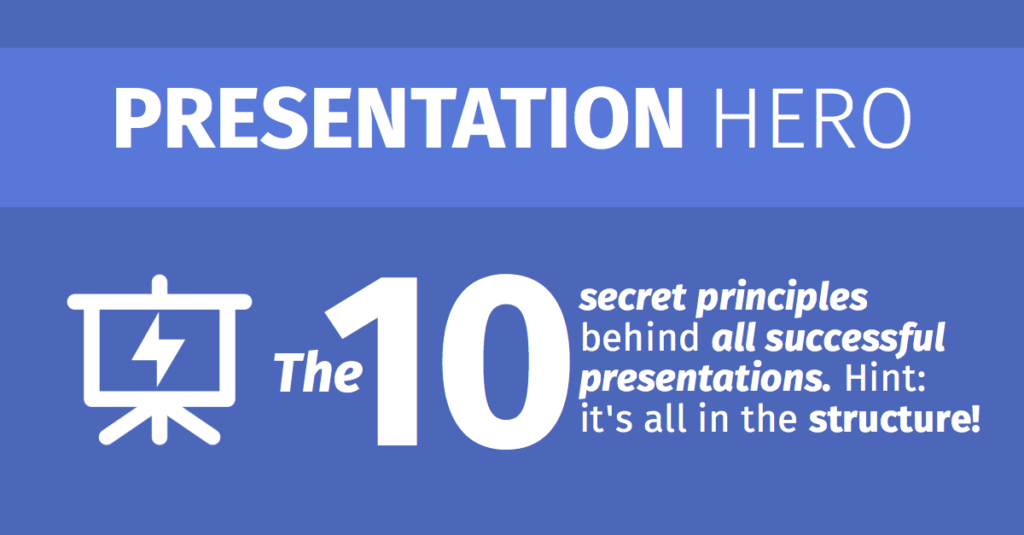 The 10 principles of effective presentations. Hint: it’s all in the structure!