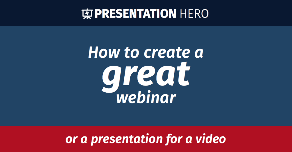 How to create a great webinar or a presentation for a video