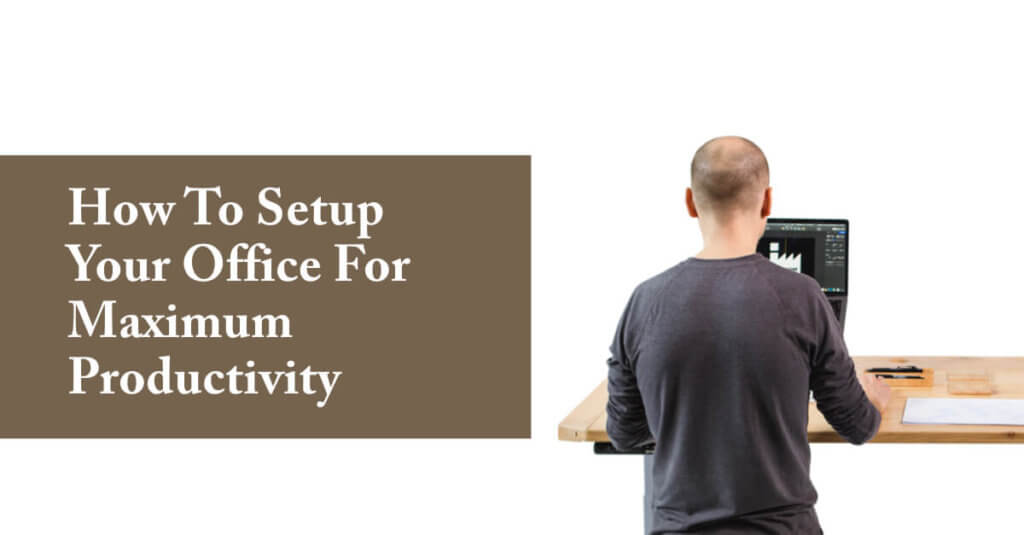 How To Setup Your Office, Desk and Computer For Maximum Productivity